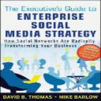 The Executive's guide to enterprise social media strategy : how social networks are radically transforming your business