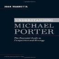 Understanding Michael Porter : the essential guide to cempetition and strategy