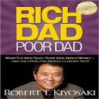 Rich dad poor dad : what the rich teach their kids about money-that the poor and middle class do not!