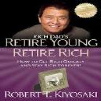 Rich dad's retire young retire rich : how to get rich and stay rich