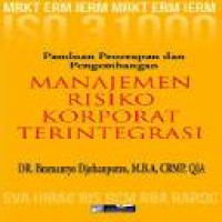 Manajemen risiko korporasi terintegrasi : panduan penerapan dan pengembangan