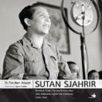 Sutan Sjahrir, demokrat sejati pejuang kemanusiaan, 1909-1966 = Sutan Sjahrir, true democrat, fighter for humanity, 1909-1966