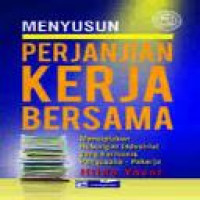 Menyusun perjanjian kerja bersama : menciptakan hubungan industrial yang harmonis pengusaha-pekerja