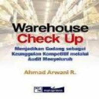 Warehouse check-up : menjadikan gudang sebagai keunggulan kompetitif melalui audit menyeluruh