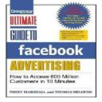 Ultimate guide to facebook advertising : how to access 600 million customers in 10 minutes