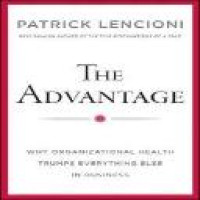 The advantage : why organizational health trumps everything else in business