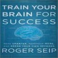 Train your brain for success : read smarter, remember more, and break your own records