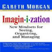 Imaginization : new mindsets for seeing, organizing and managing