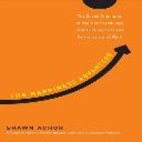 The Happiness advantage : the seven principles of positive psychology that fuel success and performance at work