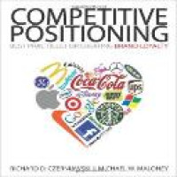 Competitive positioning : best practices for creating brand loyalty