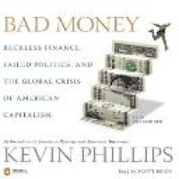 Bad money : reckless finance, failed politics, and the global crisis of American capitalism