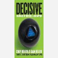 Decisive : how to make better choices in life and work