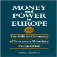 Money and power in Europe : the political economy of European monetary cooperation