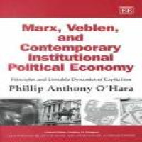 Marx, veblen, and contemporary institutional political economy : principles and unstable dyamics of capitalism