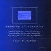 Banking on stability : Japan and the cross-Pacific dynamics of international financial crisis management