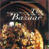 The Bazaar : markets and merchants of the Islamic world