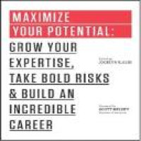 Maximize your potential : grow your expertise, take bold risks, and build an incredible career