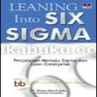 Leaning into six sigma : perjalanan menuju sigma dan lean enterprise