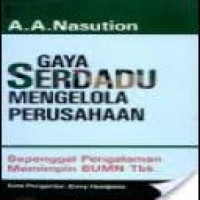 Gaya serdadu mengelola perusahaan : sepenggal pengalaman memimpin BUMN Tbk