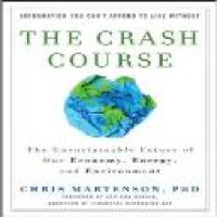 The Crash course : the unsustainable future of our economy, energy, and environment