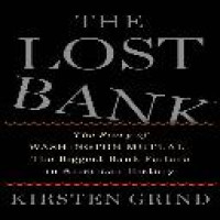 The lost bank : the story of Washington Mutual--the biggest bank failure in America History