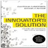 The innovator's solution : creating and sustaining successful  growth / Clayton M. Christensen, Michael E. Raynor