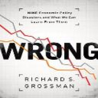 Wrong : nine economic policy disasters and what we can learn from them