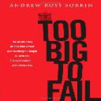 Too big to fail : the inside story of how Wall Street and Washington fought to save the financial system -- and themselves