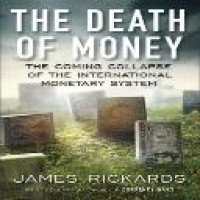 The Death of money : the coming collapse of the international monetary system