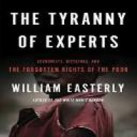 The tyranny of experts : economists, dictators, and the forgotten rights of the poor