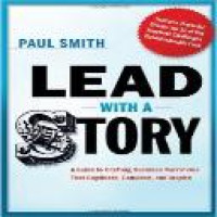 Lead with a story : a guide to crafting business narratives that captivate, convince, and inspire