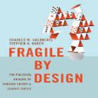 Fragile by design : the political origins of banking crises and scarce credit