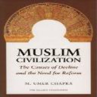 Muslim civilisation : the causes of decline and need for reform