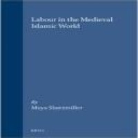 Labour in the medieval Islamic world / Maya Shatzmiller