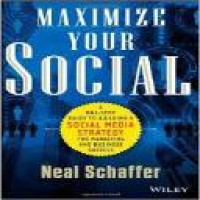 Maximize your social : a one-stop guide to building a social media strategy for marketing and business success