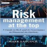 Risk management at the top : a guide to risk and its governance in financial institutions