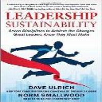 Leadership sustainability : seven disciplines to achieve the changes great leaders know they must make / Dave Ulrich, Norm Smallwood