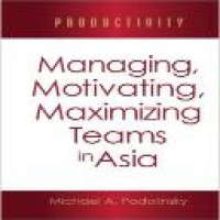 Productivity : managing, motivating, maximizing teams in Asia