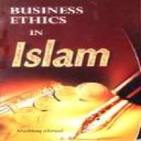 Business ethics in Islam / Mushtaq Ahmad