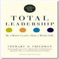 Total leadership : be a better leader, have a richer life / Stewart D. Friedman