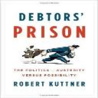 Debtors' prison : the politics of austerity versus possibility / Robert Kuttner