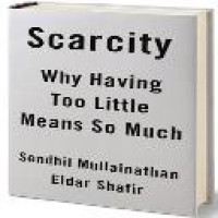 Scarcity : why having too little means so much / Sendhil Mullainathan and Eldar Shafir