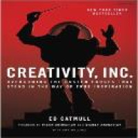 Creativity, Inc : overcoming the unseen forces that stand in the way of true inspiration / Ed Catmull with Amy Wallace