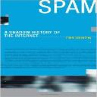 Spam : a shadow history of the Internet / Finn Brunton