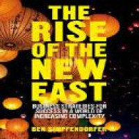 The Rise of the new East : business strategies for success in a world of increasing complexity