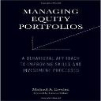 Managing equity portfolios : a behavioral approach to improving skills and investment processes