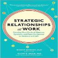 Strategic relationships at work : creating your circle of mentors, sponsors, and peers for success in business and life