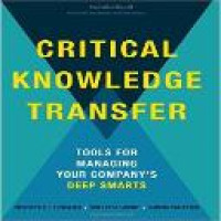 Critical knowledge transfer : tools for managing your company's deep smarts / Dorothy Leonard, Walter Swap, Gavin Barton