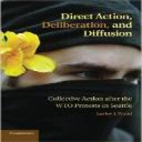 Direct action, deliberation, and diffusion : collective action after the WTO protests in Seattle / Lesley J. Wood