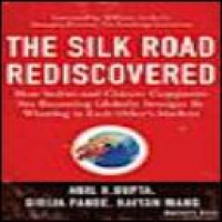 The silk road rediscovered : how Indian and Chinese companies are becoming globally stronger by winning in each other's markets / Anil K. Gupta, Girija Pande, Haiyan Wang